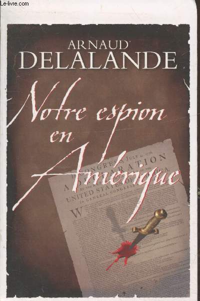 Notre espion en Amrique : La vritable histoire de la naissance des Etats-Unis...