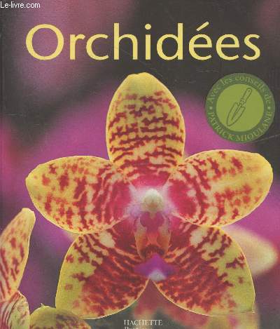 Orchides : Des varits pour l'appartement, la vranda et la serre. Les conseils de spcialistes pour l'achat, l'entretien et la multiplication. (Collection 