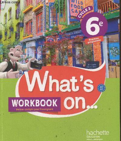 What's on ... Workbook Cycle 3 - 6e A1/A2 nouveau programme (Spcimen- Version corrgie pour l'enseignant)