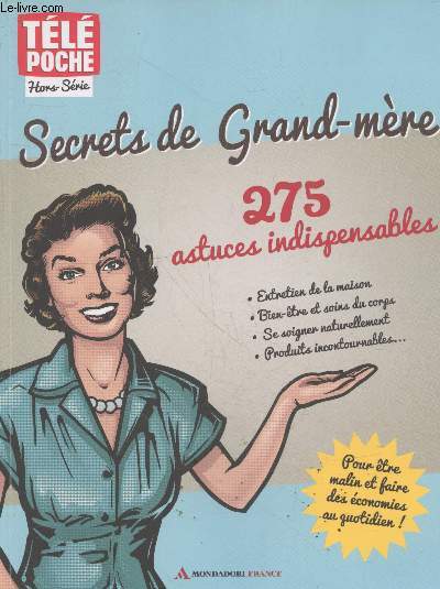 Tl Poche hors-srie : Secrets de Grand-mre : 275 astuces indispensables : entretien de la maison, bien-tre et soins du corps, se soigner naturellement, produits incontournables.