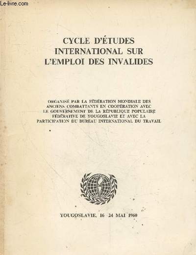 Cycle d'tudes international sur l'emploi des invalides - Yougoslavie 16-24 Mai 1960. Sommaire : Les facteurs conomique et sociaux  la base de l'emploi des invalides - L'emploi des invalides en Yougoslavie - Les mthodes employes pour le placement etc.