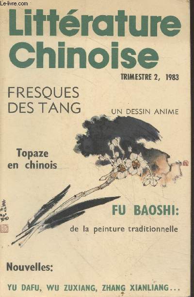 Littrature Chinoise Trimestre 2, 1983 : Fresques des Tang - Un dessin anim - Topaze en chinois - Fu Baoshi : de la peinture traditionnelle - Nouvelles : Yu Dafu, Wu Zuxiang, Zhang Xianliang.. Sommaire : Les plaques de bronze des steppes du Nord, etc.