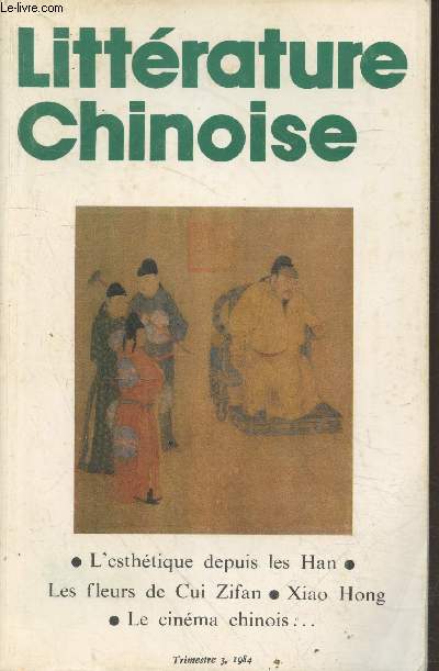 Littrature Chinoise Trimestre 3 / 1984 : L'esthtique depuis les Han - Les fleurs de Cui Zifan - Xiao Hong - Le cinma chinois.