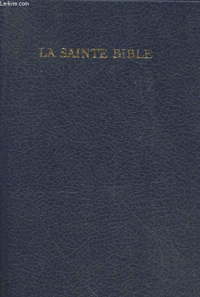 La Sainte Bible traduite sur les textes originaux hbreu et grec