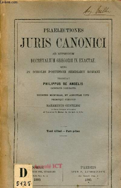 Praelectiones Juris Canonici ad methodum decretalum Gregrorii IX exactae quas in scholis pontificii seminarii romani Tomi ultimi - Pars prima