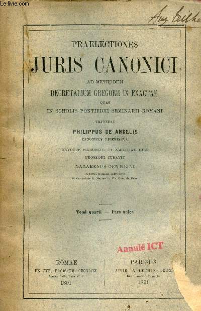 Praelectiones Juris Canonici ad methodum decretalum Gregrorii IX exactae quas in scholis pontificii seminarii romani Tomi quarti - Pars unica