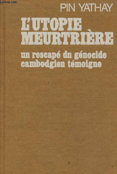 L'utopie meurtrire : Un rescap du gnocide cambodgien tmoigne