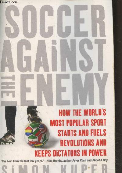 Soccer against the enemy : How the world's most popular sport starts and stops wars, fuels revolutions and keeps dictators in power