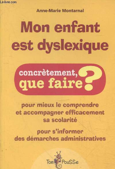 Mon enfant est dyslexique - Pour mieux le comprendre et accompagner efficacement sa scolarit - pour s'informer des dmarches administratives (Collection 