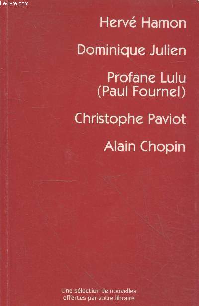 Slection de nouvelles : Herv Hamon - Dominique Julien - Profane Lulu (Paul Fournel) - Chistophe Paviot - Alain Chopin