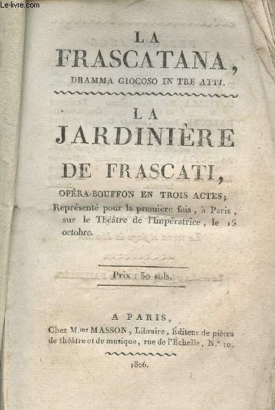 La jardinire de Frascati, opra-bouffon en trois actes - La Frascatana, dramma giocoso in tre atti (dition bilingue)