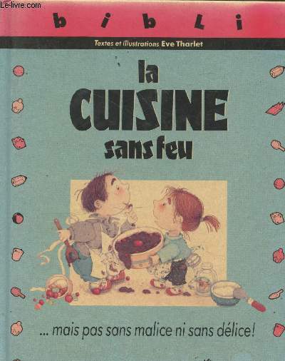 La cuisine sans feu...mais pas sans malice ni sans dlice ! (Collection 