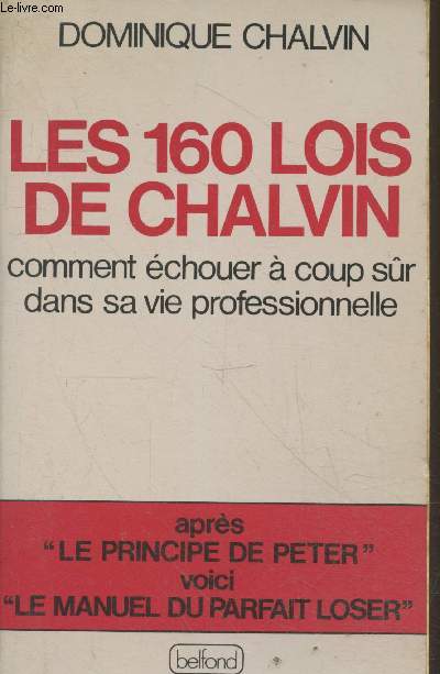 Les 160 lois de Chalvin - Comment chouer  coup sr dans sa vie professionnelle