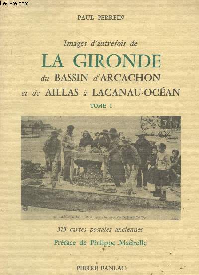 Images d'autrefois de la Gironde du Bassin d'Arcachon et de Aillas  Lacanau-Ocan Tome 1