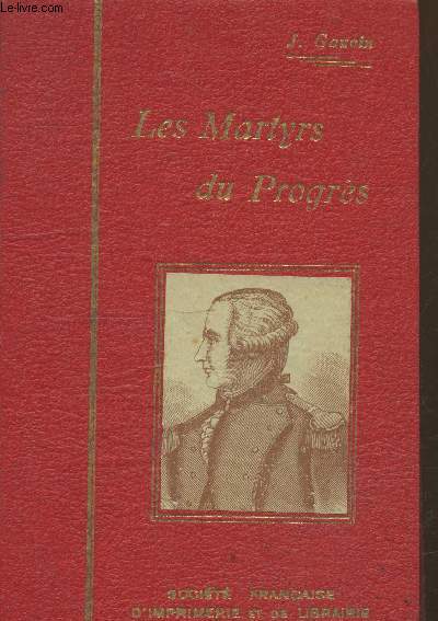 Les Martyrs du progrs. Bernard Palissy - Denis Papin - Jouffroy D'Abans - Fulton - Pliastre des Rosiers - Jacquard.