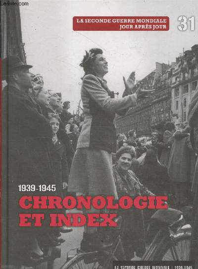 La Seconde Guerre Mondiale 1939-1945 Tome 31 : Chronologie et Index