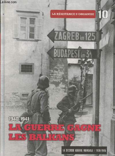 La Seconde Guerre Mondiale 1939-1945 Tome 10 : La guerre gagne les Balkans - La rsistance s'organise