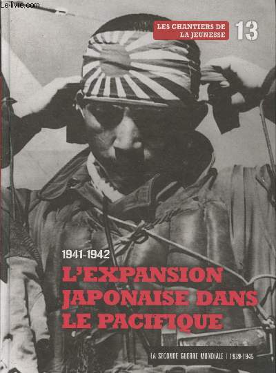La Seconde Guerre Mondiale 1939-1945 Tome 13 : 1941-1942 L'expansion japonaise dans le Pacifique - Les chantiers de la jeunesse