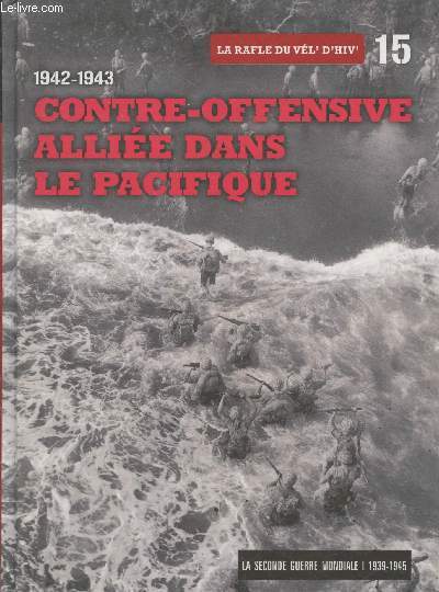 La Seconde Guerre Mondiale 1939-1945 Tome 15 : 1942 - 1943 Contre-offensive allie dans le Pacifique - La rafle du Vl' d'Hiv'