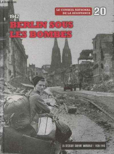 La Seconde Guerre Mondiale 1939-1945 Tome 20 : 1942 Berlin sous les bombes - Le Conseil National de la Rsistance