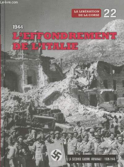 La Seconde Guerre Mondiale 1939-1945 Tome 22 : 1944 L'effondrement de l'Italie - La libration de la Corse