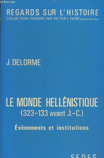 Histoire gnrale Tome 2 : Le monde hellnistique (323-133 avant J.-C.) : Evnements et institutions (Collection 