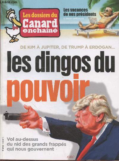 Les dossiers du Canard enchan n148 Juillet 2018 : De Kim  Jupiter, de Trump  Erdogan. Les dingos du pouvoir : Vol au-dessus du nid des grands frapps qui nous gouvernent - Les vacances de nos prsidents.