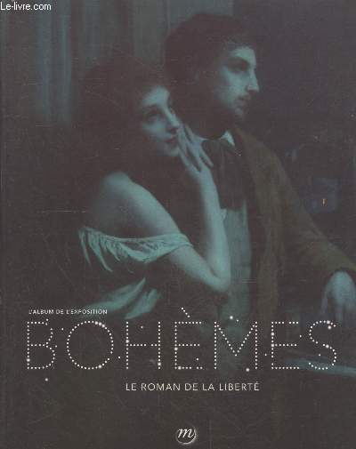 Bohmes - le roman de la libert. Paris, Grand Palais 26 septembre 2012 - 14 janvier 2013. L'album de l'exposition