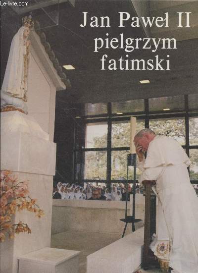 Jan Pawel II pielgrzym fatimski