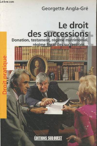 Le droit des successions : Donation, testament, rgime matrimonial, rgime fiscal des successions... (Collection 