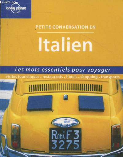 Petite conversation en Italien - Les mots essentiels pour voyager. Visites touristiques - restaurants - htels - shopping - transports
