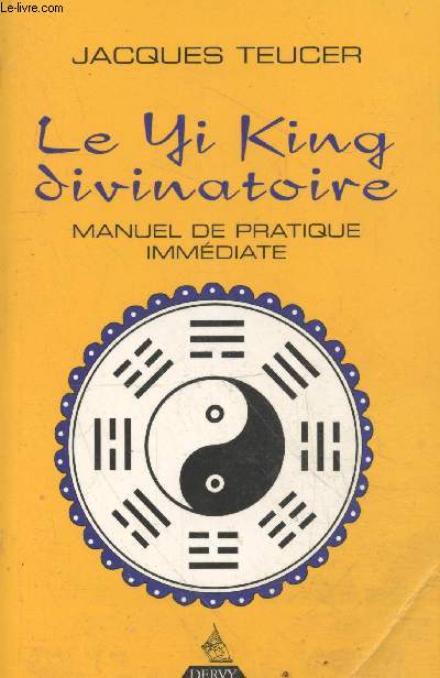 Le Yi King divinatoire - Manuel de pratique immdiate