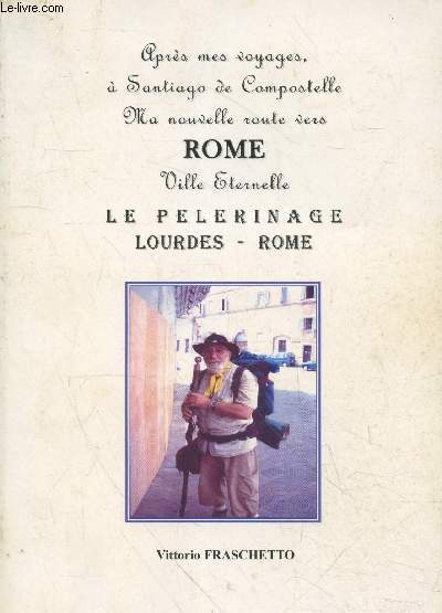 Aprs mes voyages,  Santiago de Compostelle - Ma nouvelle route vers Rome ville ternelle : Le Plerinage Lourdes - Rome (avec envoi d'auteur)
