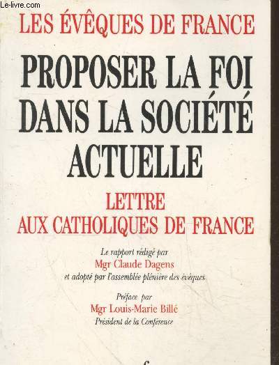 Les vques de France : Proposer la foi dans la socit actuelle Tome III : Lettre aux catholiques de France