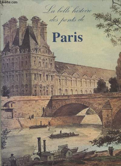 Paris sur Seine - La belle histoire des ponts de Paris (Collection 