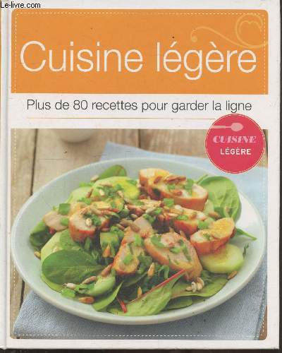 Cuisine lgre - Plus de 80 recettes pour garder la ligne