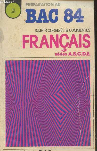 Franais - Prparation au bac 84 sries A, B, C, D, E. Recueil annuel des sujets d'examen 1983 (Collection 