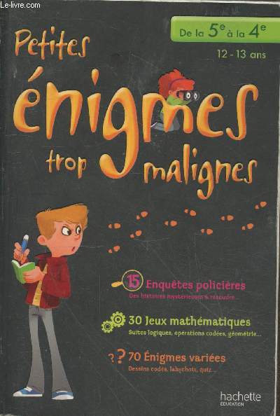 Petites nigmes trop malignes - 15 enqutes policires - 30 jeux mathmatiques - 70 Enigmes varies