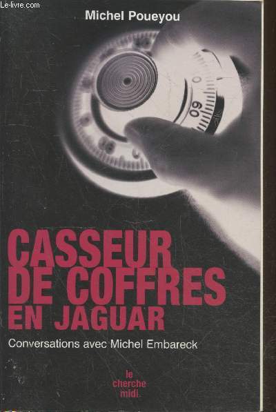 Casseur de coffres en jaguar - Conversations avec Michel Embareck (Collection 