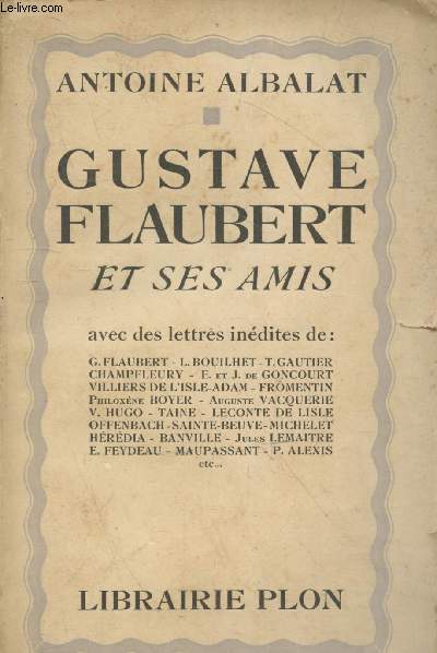 Gustave Flaubert et ses amis avec des lettres indites