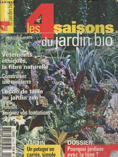 Les 4 saisons du jardin bio n180 Janvier/Fvrier 2010 : Vtements thiques, la fibre naturelle - Construisez une mineserre - Leon de taille au jardin zen - Habitat soignez vos fondations - Un potager en carrs simple et productif - etc.