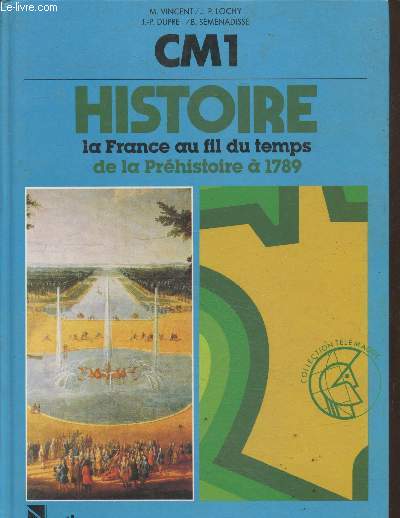 Histoire CM1 : La France au fil du temps de la Prhistoire  1789 (Collection 