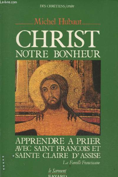 Christ, notre bonheur - Apprendre  prier avec Saint Franois et Sainte Claire d'Assise (Collection 