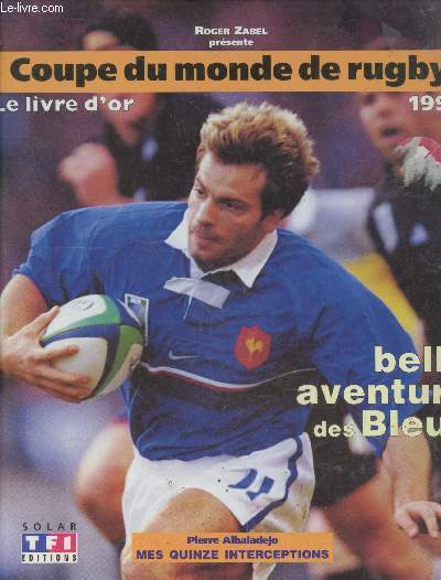 Le Livre d'or de la Coupe du Monde de Rugby 1999 - la belle aventure des Bleus