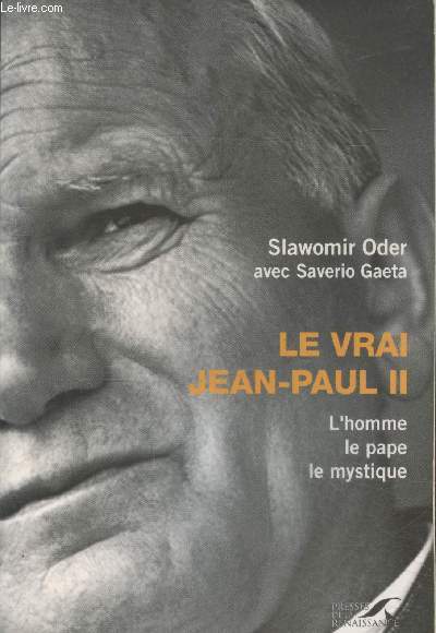 Le vrai Jean-Paul II - L'homme, le Pape, le mystique