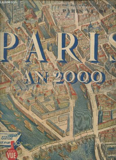 Paris an 2000 - Un extraordinaire reportage Paris vu du ciel. Sommaire: Deux mille ans - La place de la Concorne a un destin tragique - Les Reines de Paris par Marcel Pobe - Louvre, palais pompeux dont la France s'honore - etc.