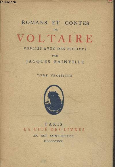 Romans et Contes de Voltaire publies avec des notices par Jacques Bainville Tome 3 : L'homme aux quarante cus - La princesse de Babylone - Les lettres d'Amabed - Aventure de la Mmoire