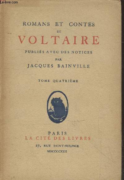 Romans et Contes de Voltaire publies avec des notices par Jacques Bainville Tome 4 : Le taureau blanc - Eloge historique de la raison - Le roi de Boutan - Histoire de Jenni - Pot pourri - etc.