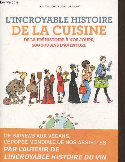 L'incroyable histoire de la cuisine : De la prhistoire  nos jours, 500 000 ans d'aventure