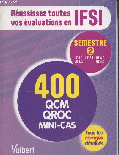 Russissez toutes vos valuations en IFSI semestre 2: 400 QCM QROC MINI-CAS - Tous les corrigs dtaills
